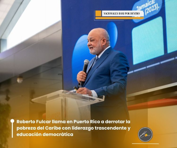 Roberto Fulcar llama en Puerto Rico a derrotar la pobreza del Caribe con liderazgo trascendente y educación democrática