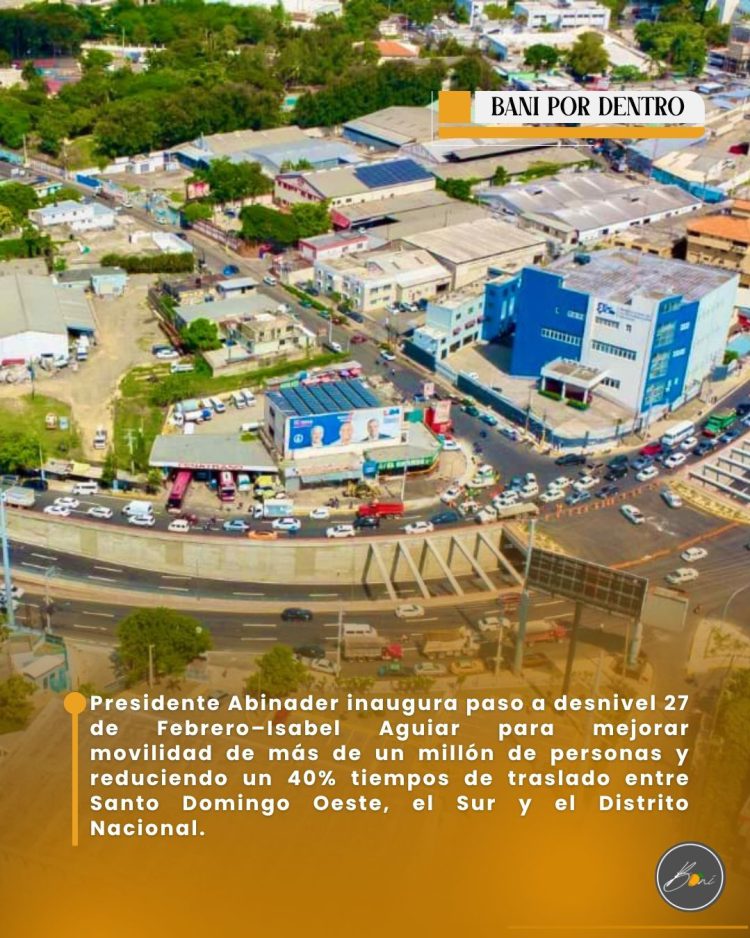 Presidente Abinader inaugura paso a desnivel 27 de Febrero–Isabel Aguiar