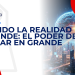 Cuando la realidad aprende: el poder de pensar en grande