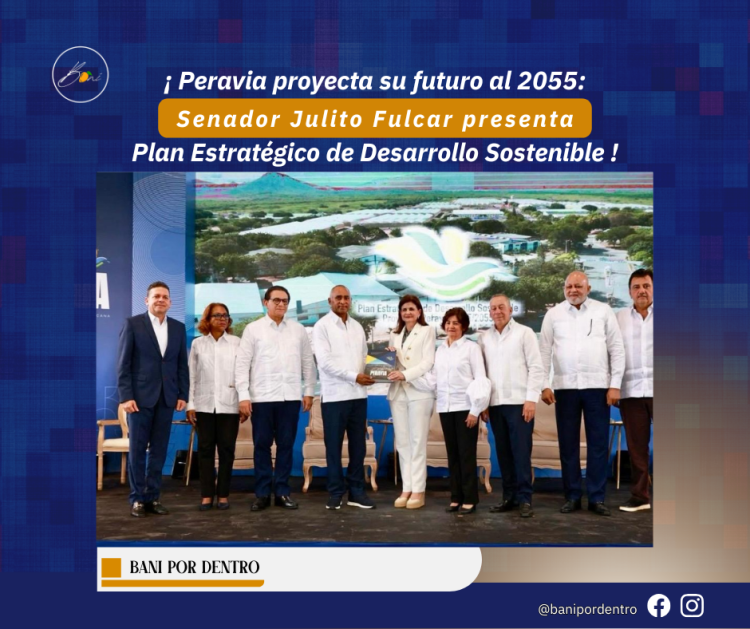Peravia proyecta su futuro al 2055: Senador Julito Fulcar presenta Plan Estratégico de Desarrollo Sostenible