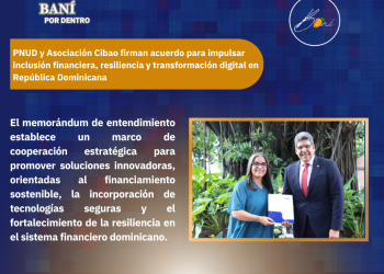 PNUD y Asociación Cibao firman acuerdo para impulsar inclusión financiera, resiliencia y transformación digital en República Dominicana
