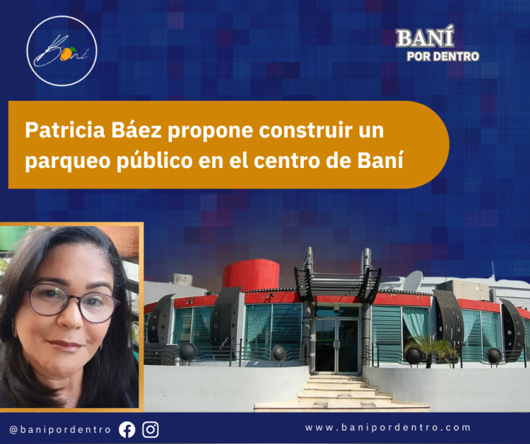 Patricia Báez propone construir un parqueo público en el centro de Baní